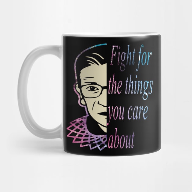 Fight for the things you care about RBG gift by DODG99